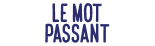 Le Mot Passant